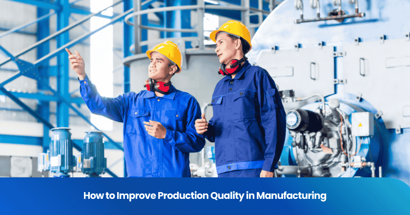 How to Improve Production Quality in Manufacturing